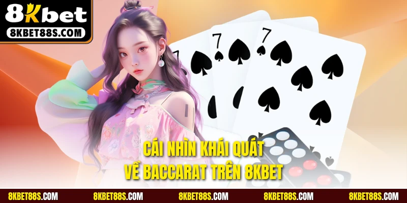 Cái nhìn khái quát về Baccarat trên 8KBET