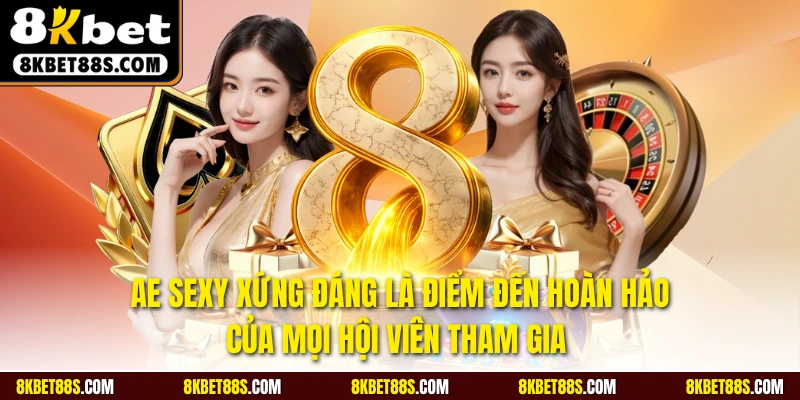 AE Sexy xứng đáng là điểm đến hoàn hảo của mọi hội viên