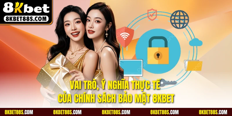 Vai trò, ý nghĩa thực tế của chính sách bảo mật 8KBET