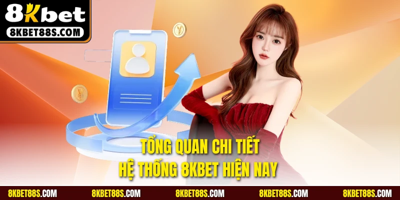 Tổng quan chi tiết hệ thống 8KBET hiện nay