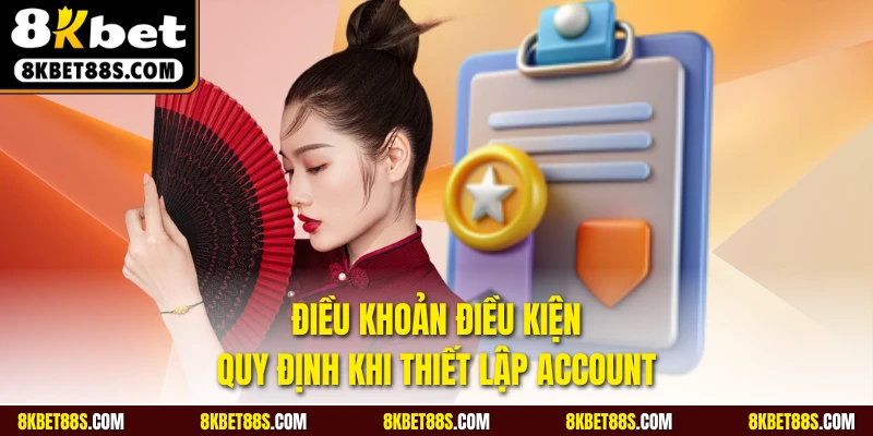 Điều khoản điều kiện quy định khi thiết lập account