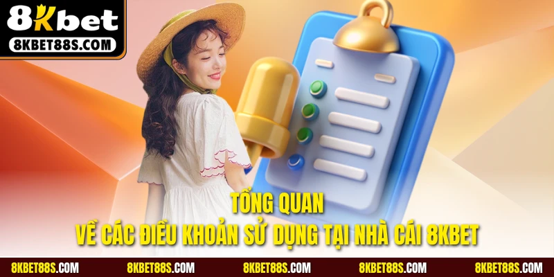 Tổng quan về các điều khoản sử dụng tại nhà cái 8KBET