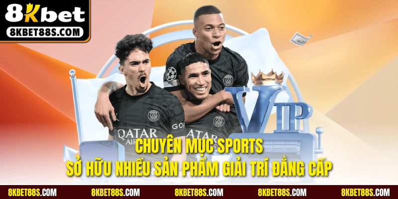 Chuyên mục sports sở hữu nhiều sản phẩm giải trí đẳng cấp