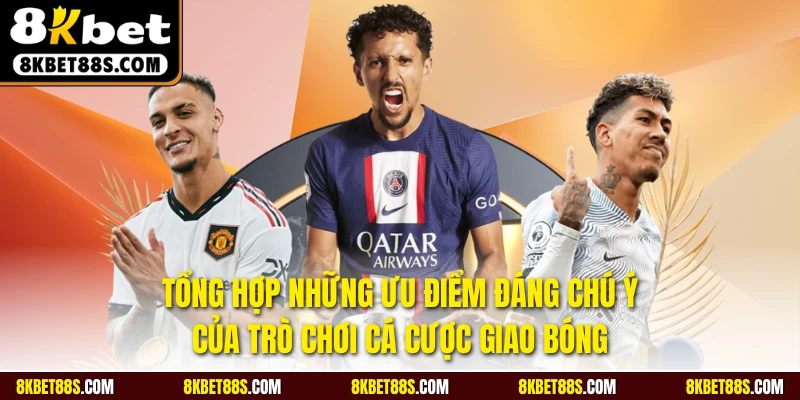 Tổng hợp những ưu điểm đáng chú ý của trò chơi cá cược giao bóng
