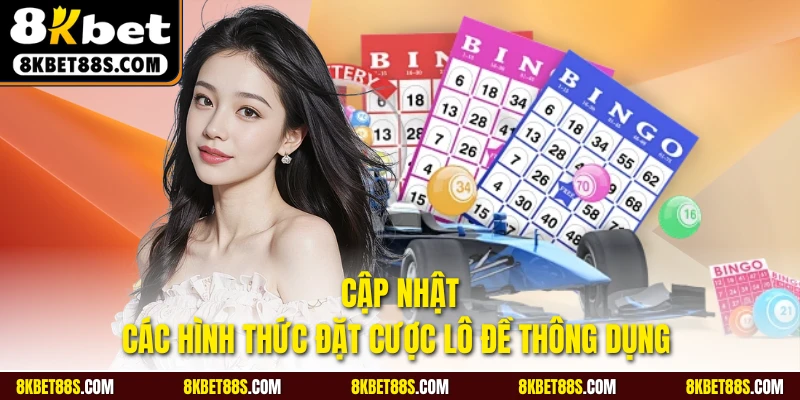 Cập nhật các hình thức đặt cược lô đề thông dụng 