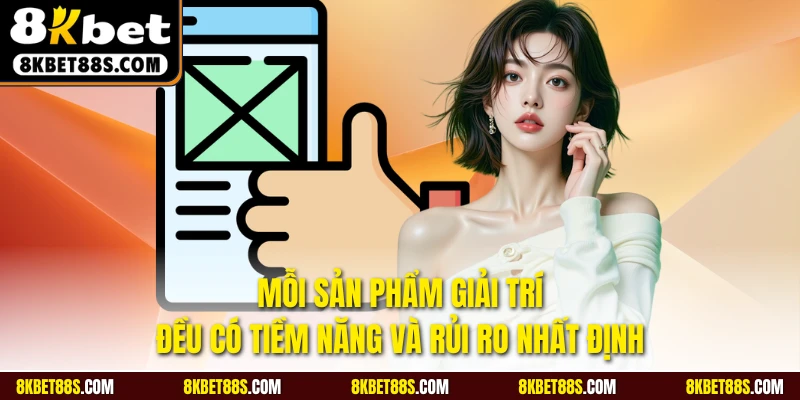 Mỗi sản phẩm giải trí đều có tiềm năng và rủi ro nhất định