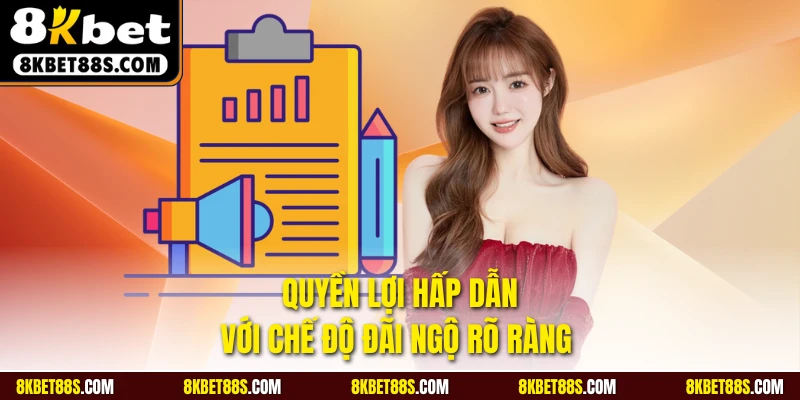 Quyền lợi hấp dẫn với chế độ đãi ngộ rõ ràng