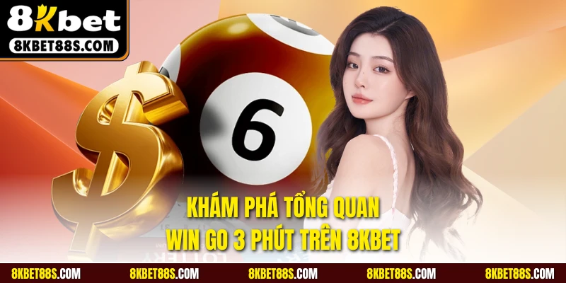 Khám phá tổng quan Win Go 3 phút trên 8KBET