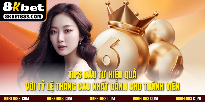 Tips đầu tư hiệu quả với tỷ lệ thắng cao nhất cho thành viên